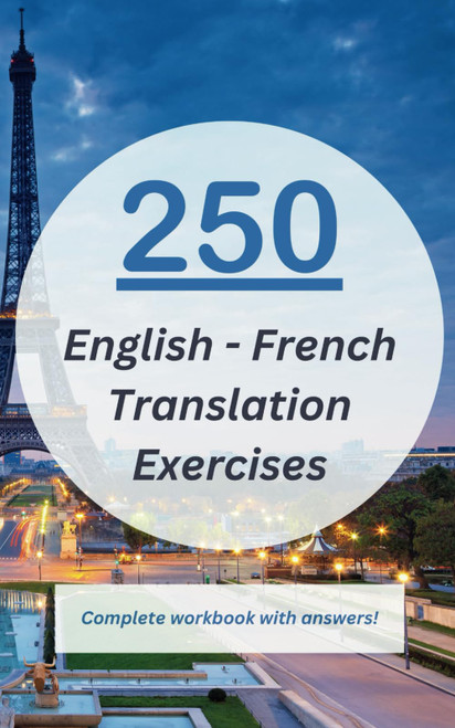 250 English - French Translation Exercises - Complete Workbook with