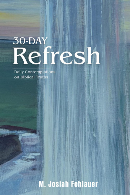 30 Day Refresh: Daily Contemplations on Biblical Truths