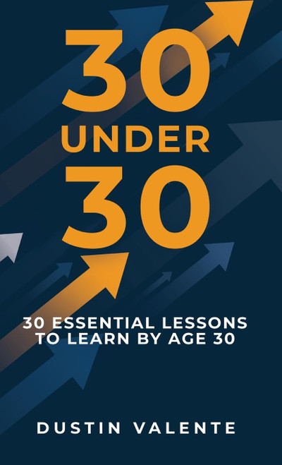 30 Under 30: 30 Essential Lessons to Learn by Age 30