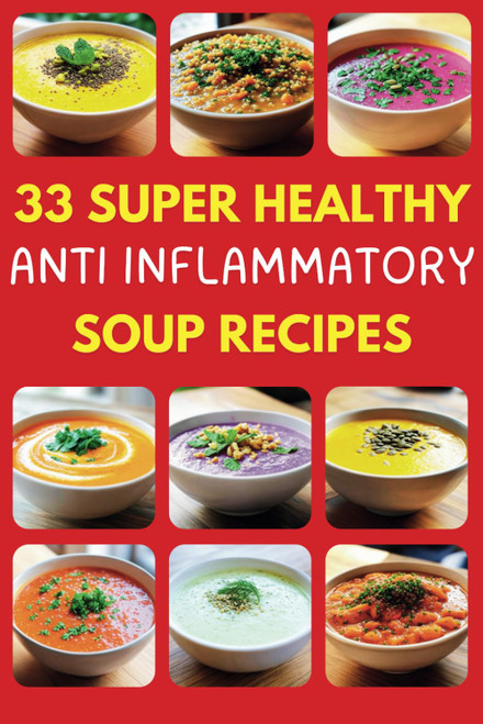 33 Super Healthy Anti Inflammatory Soup Recipes