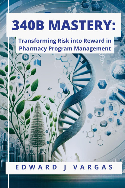 340B Mastery: Transforming Risk into Reward in Pharmacy Program Management