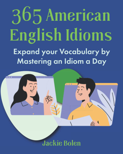 365 American English Idioms: Expand your Vocabulary by Mastering an Idiom