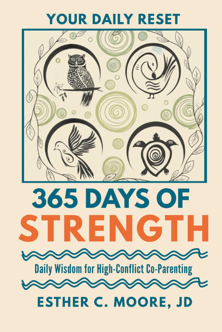 365 Days of Strength: Daily Wisdom For High-Conflict Co-Parenting