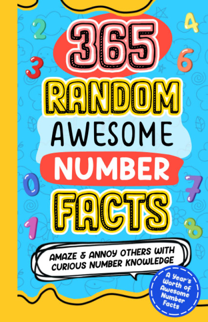 365 RANDOM AWESOME NUMBER FACTS: Amaze and Annoy others with CURIOUS