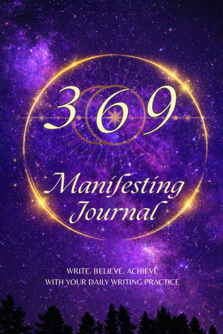 369 manifesting Journal: Write, Believe, Achieve using the 369 Method