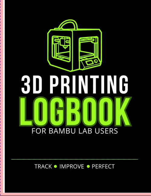 3D Printing Logbook: For Bambu Lab Users: Track Settings