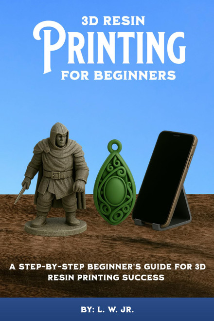 3D Resin Printing for Beginners: A Step-By-Step Beginner's Guide for 3D