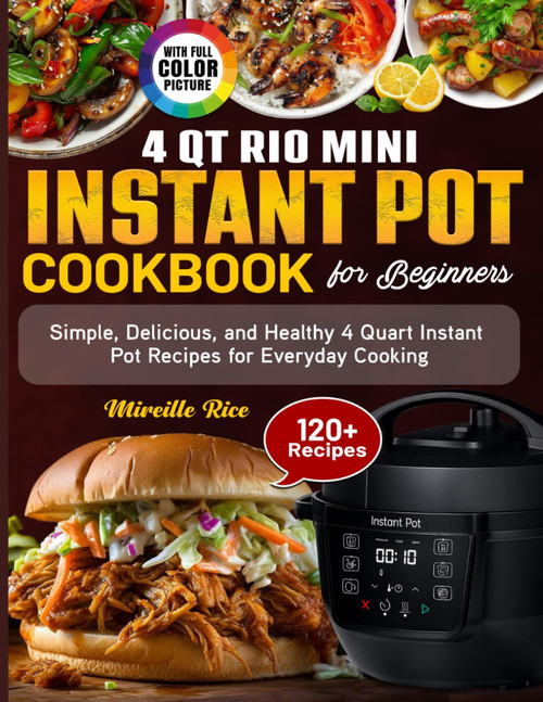 4 Qt Rio Mini Instant Pot Cookbook for Beginners: Simple