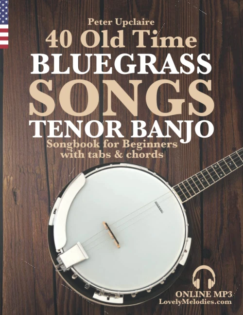 40 Old Time Bluegrass Songs - Tenor Banjo Songbook for Beginners with