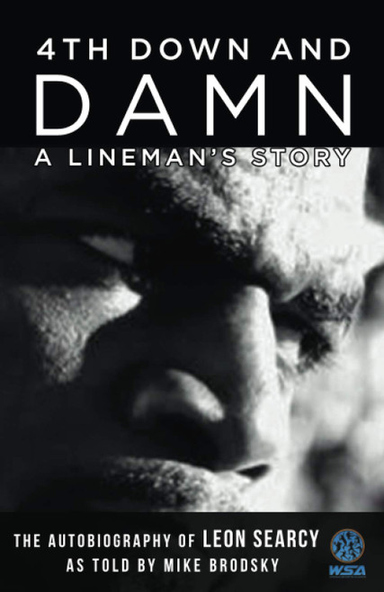 4th Down and Damn: A Lineman's Story: The Autobiography of Leon Searcy as