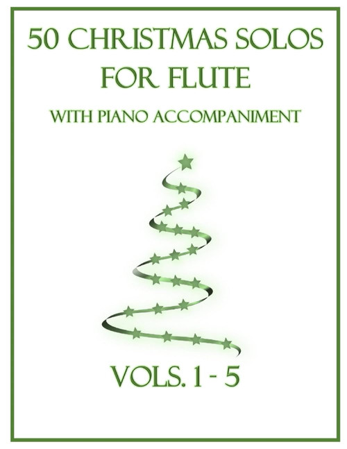 50 Christmas Solos for Flute with Piano Accompaniment: Vols. 1-5