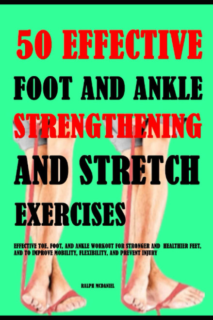 50 Effective Foot And Ankle Strengthening And Stretch Exercises