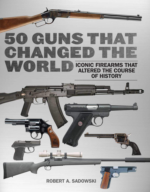 50 Guns That Changed the World: Iconic Firearms That Altered the Course