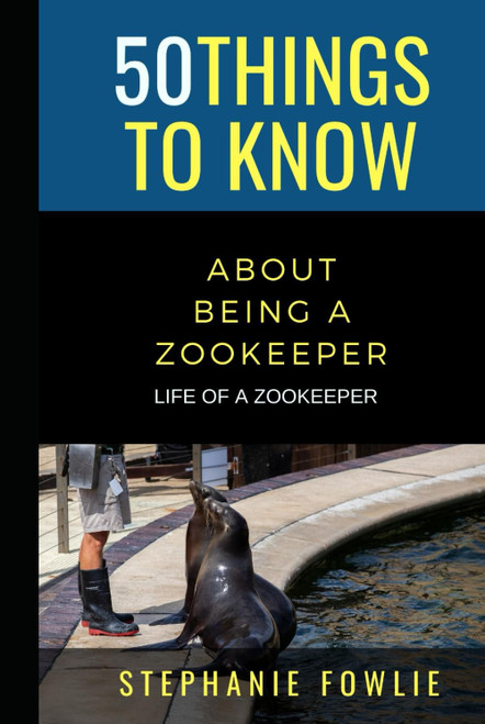 50 Things to Know About Being a Zookeeper: LIFE OF A ZOOKEEPER