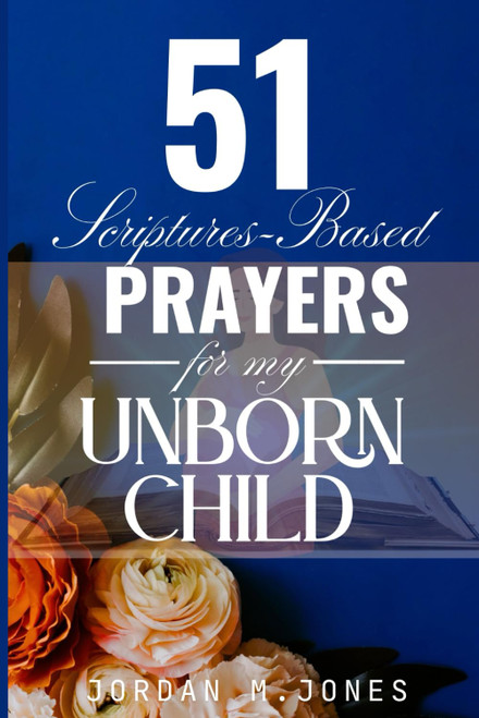 51 Scriptures-Based Prayers for My Unborn Child