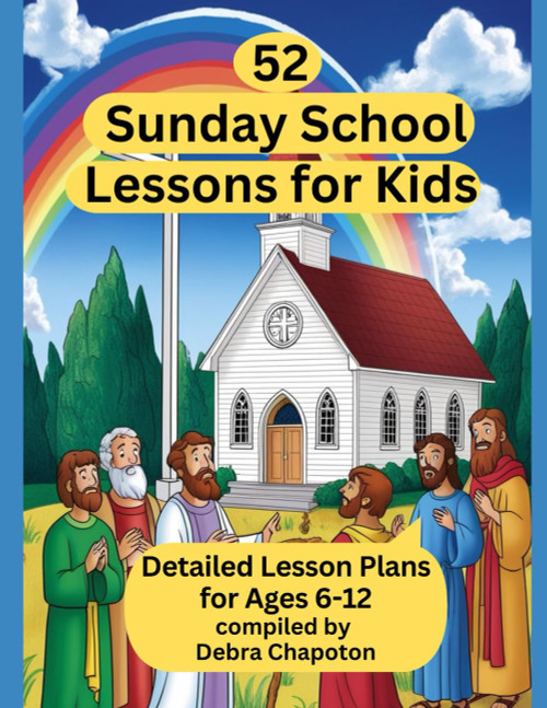52 Sunday School Lessons for Kids: Detailed Lesson Plans for Ages 6-12