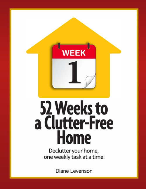 52 Weeks to a Clutter-Free Home: Declutter your home