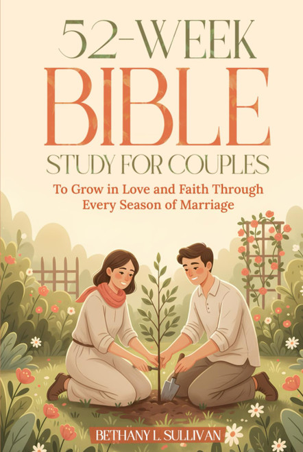52-Week Bible Study for Couples: To Grow in Love and Faith Through Every