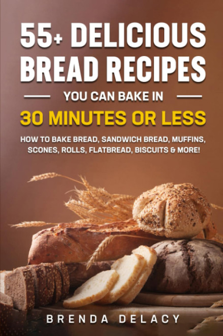 55 + Delicious Bread Recipes you can bake in 30 Minutes or Less