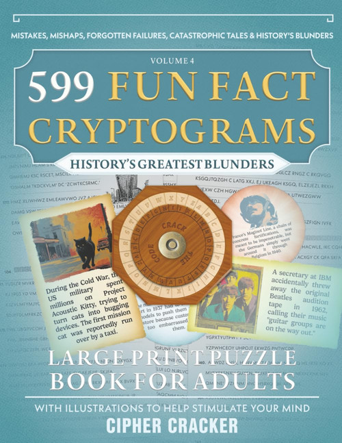 599 Fun Fact Cryptograms (History's Greatest Blunders Edition)