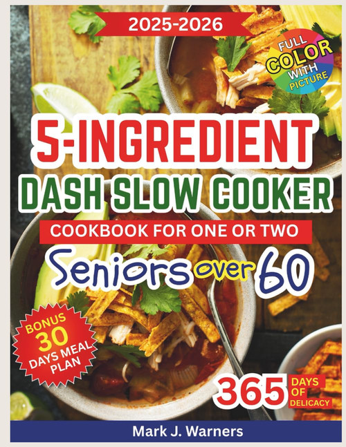 5-Ingredient DASH Slow Cooker Cookbook for One or Two Seniors Over 60