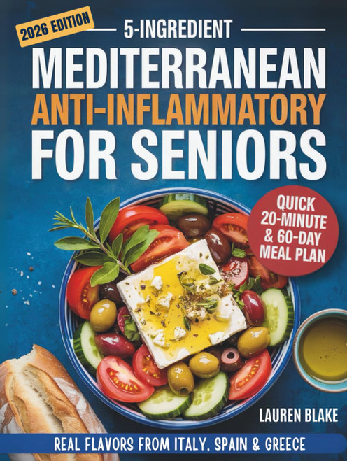 5-Ingredient Mediterranean Anti-Inflammatory Diet Cookbook for Seniors