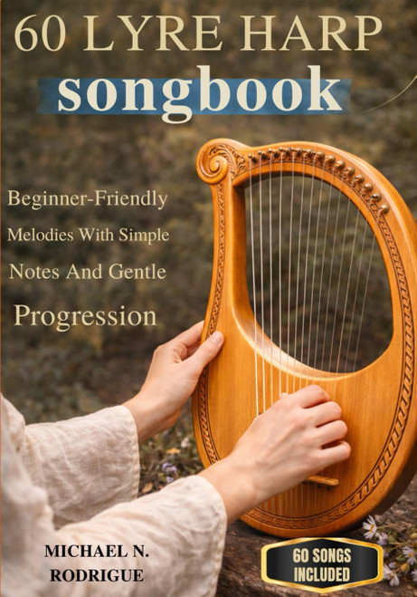60 Lyre Harp Songbook: Beginner-Friendly Melodies With Simple Notes And