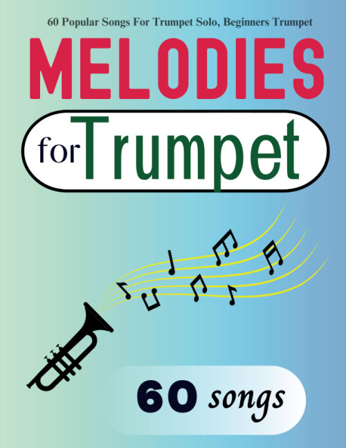 60 Melodies For Trumpet: 60 Popular Songs For Trumpet Solo