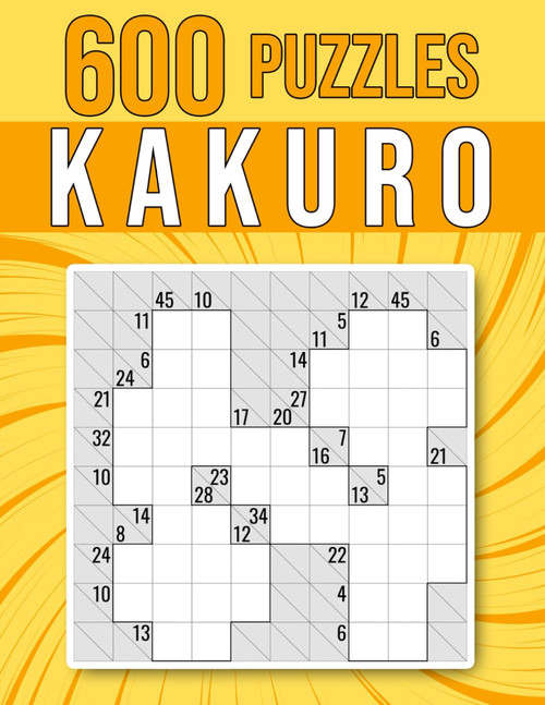 600 Kakuro Puzzles: Easy, Medium and Hard | 6x6, 10x10 and 19x12 Grid