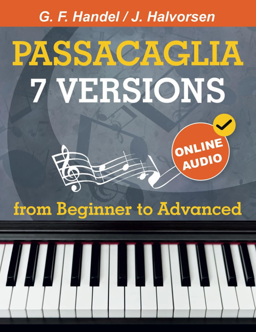 7 Versions Passacaglia – Handel / Halvorsen: Piano Sheet Music from Beginner to Advanced