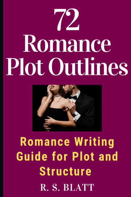 72 Romance Plot Outlines: Romance Writing Guide for Plot and Structure