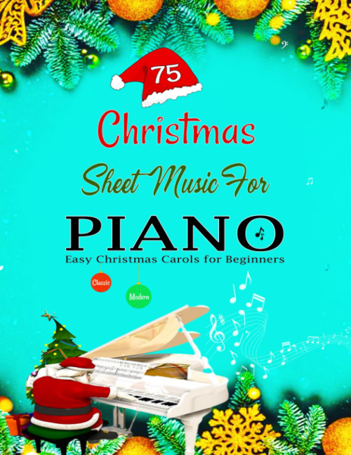 75 CHRISTMAS SHEET MUSIC for PIANO: Easy Christmas Carols for Beginners
