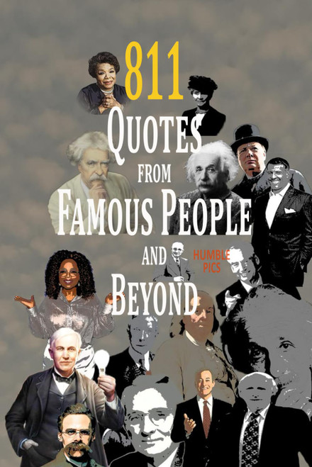 811 Quotes from Famous People and beyond. Timeless Wisdom