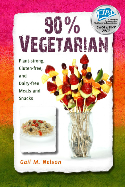 90% Vegetarian: Plant-strong, Gluten-free, and Dairy-free Meals and