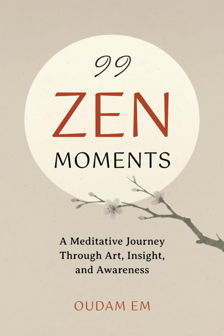 99 ZEN MOMENTS: A Meditative Journey Through Art, Insight, and Awareness