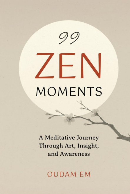 99 ZEN MOMENTS: A Meditative Journey Through Art, Insight, and Awareness