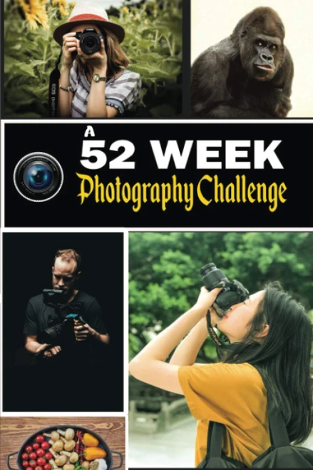 A 52 Week Photography Challenge: 52 Creative Photography Ideas Book for