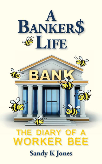 A Banker$ Life: The Diary of a Worker Bee