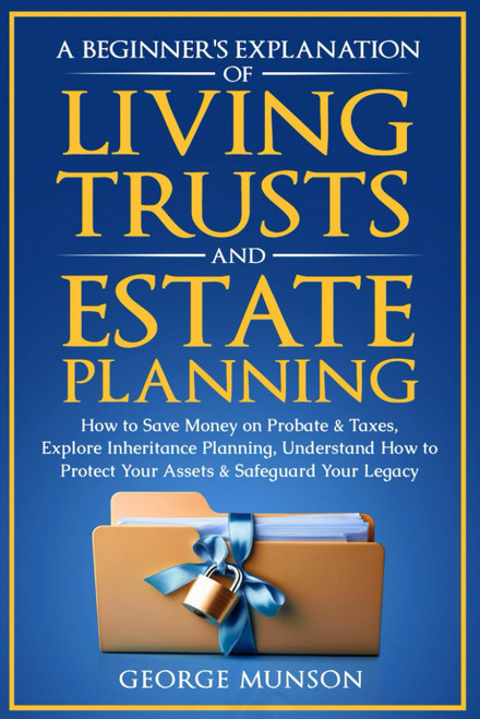 A Beginner's Explanation of Living Trusts and Estate Planning