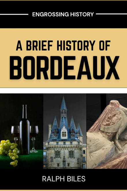A Brief History of Bordeaux: Wine, War, and 2000 Years of European