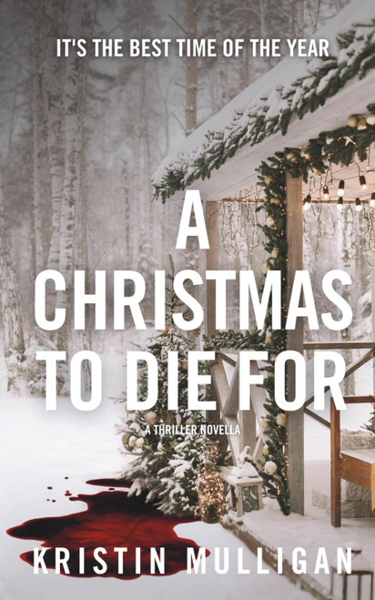 A Christmas To Die For: A Thriller Novella (Holidays & Homicide)