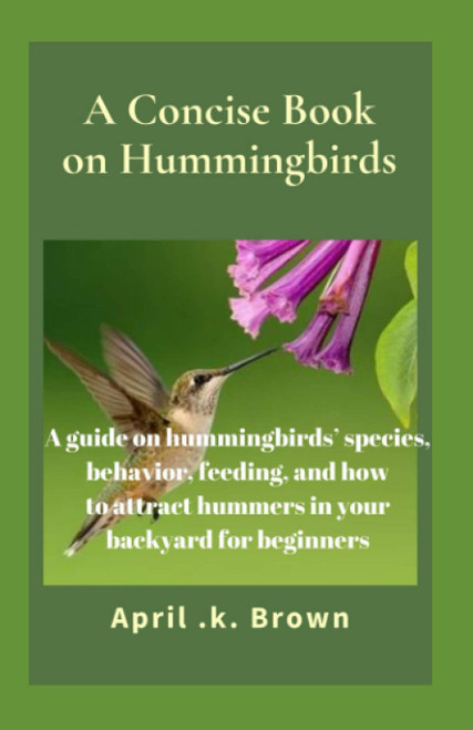 A Concise Book on Hummingbirds: A guide on hummingbirds' species