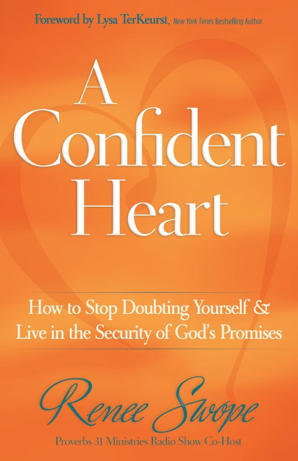 A Confident Heart: How to Stop Doubting Yourself and Live in the Security