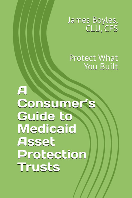 A Consumer's Guide to Medicaid Asset Protection Trusts