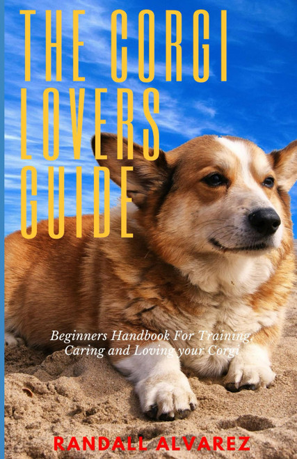 A Corgi Lovers Guide: Beginners Handbook for Training
