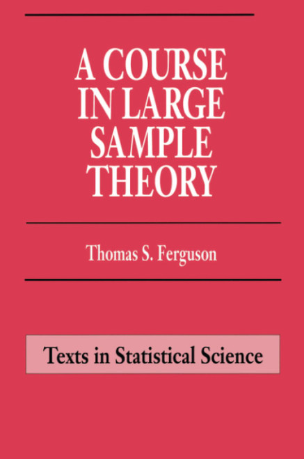 A Course in Large Sample Theory (Chapman & Hall/CRC Texts in Statistical