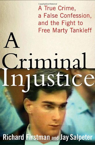 A Criminal Injustice: A True Crime, a False Confession, and the Fight to
