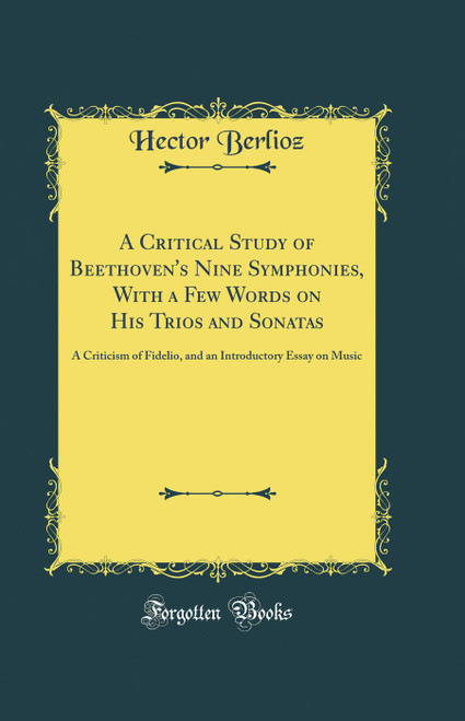 A Critical Study of Beethoven's Nine Symphonies
