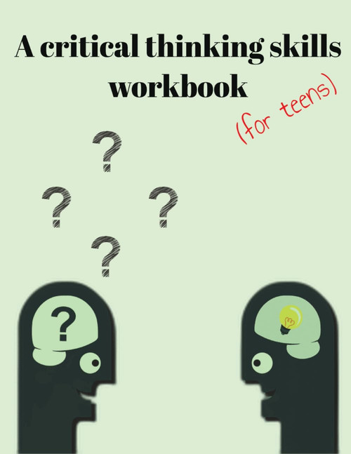 A Critical Thinking Skills Workbook (For Teens)