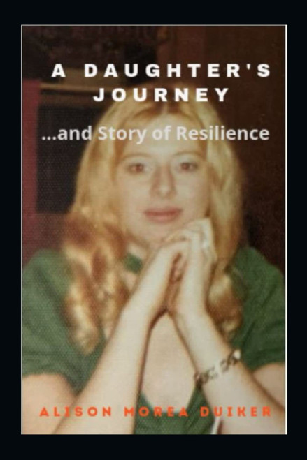 A Daughter's Journey: and Story of Resilience